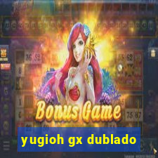 yugioh gx dublado